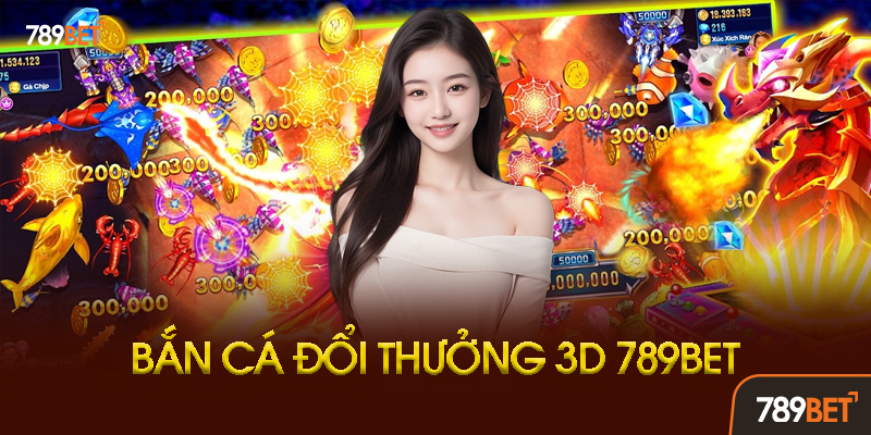 Bí Kíp Chơi Bắn Cá Đổi Thưởng 3D Hiệu Quả